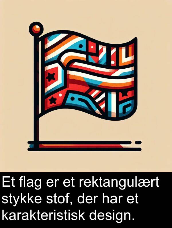 flag: Et flag er et rektangulært stykke stof, der har et karakteristisk design.
