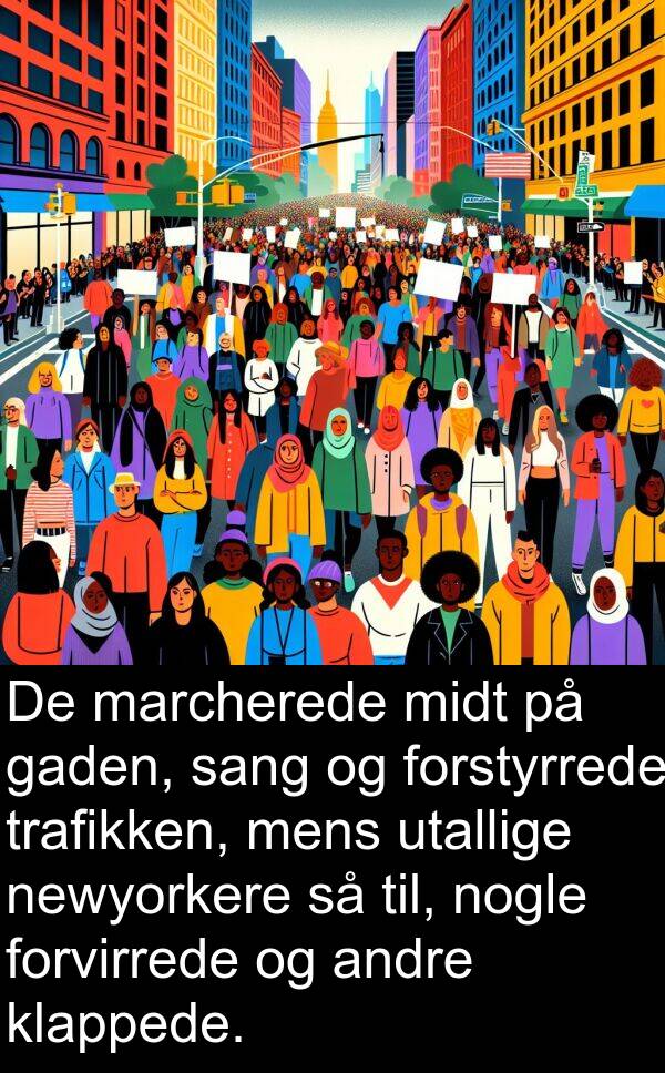 midt: De marcherede midt på gaden, sang og forstyrrede trafikken, mens utallige newyorkere så til, nogle forvirrede og andre klappede.