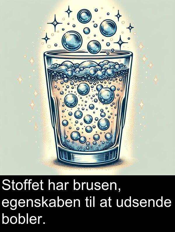 udsende: Stoffet har brusen, egenskaben til at udsende bobler.
