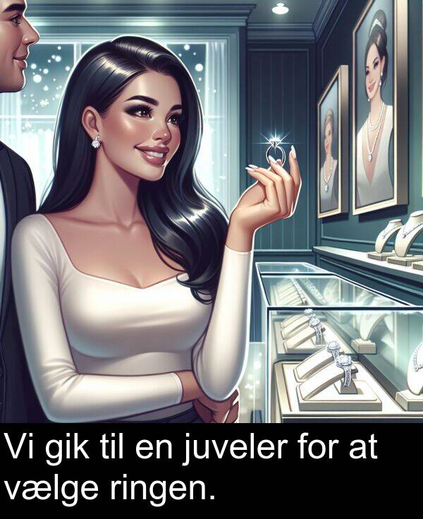 juveler: Vi gik til en juveler for at vælge ringen.