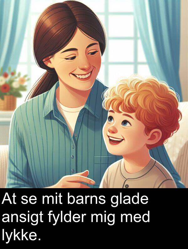 barns: At se mit barns glade ansigt fylder mig med lykke.