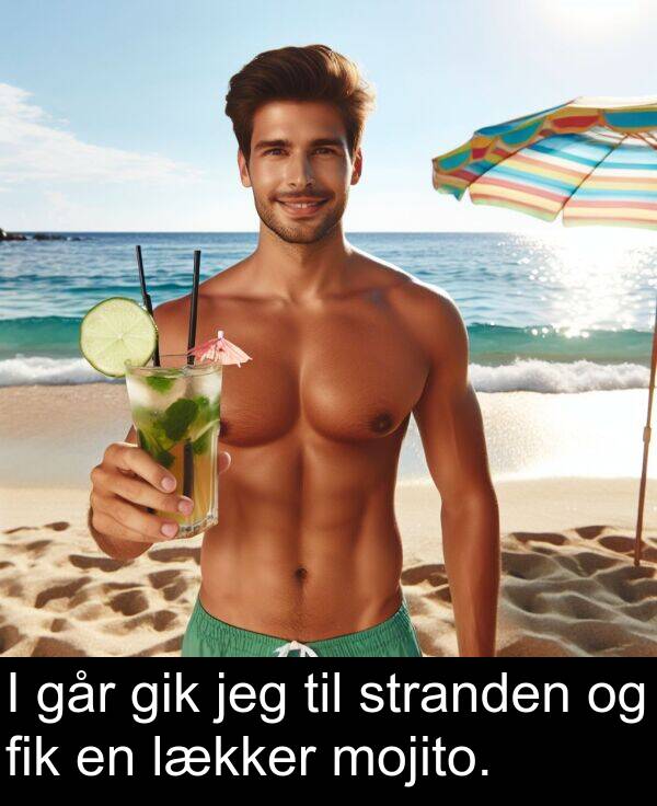 mojito: I går gik jeg til stranden og fik en lækker mojito.