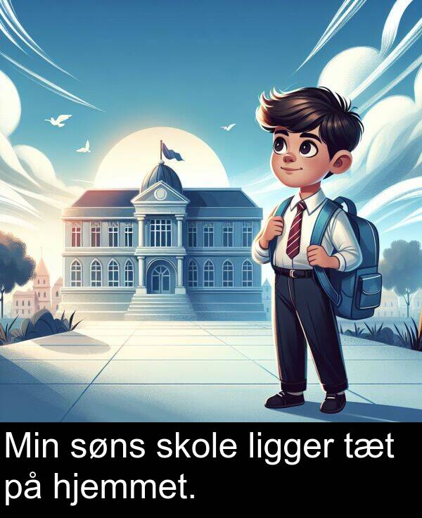 hjemmet: Min søns skole ligger tæt på hjemmet.