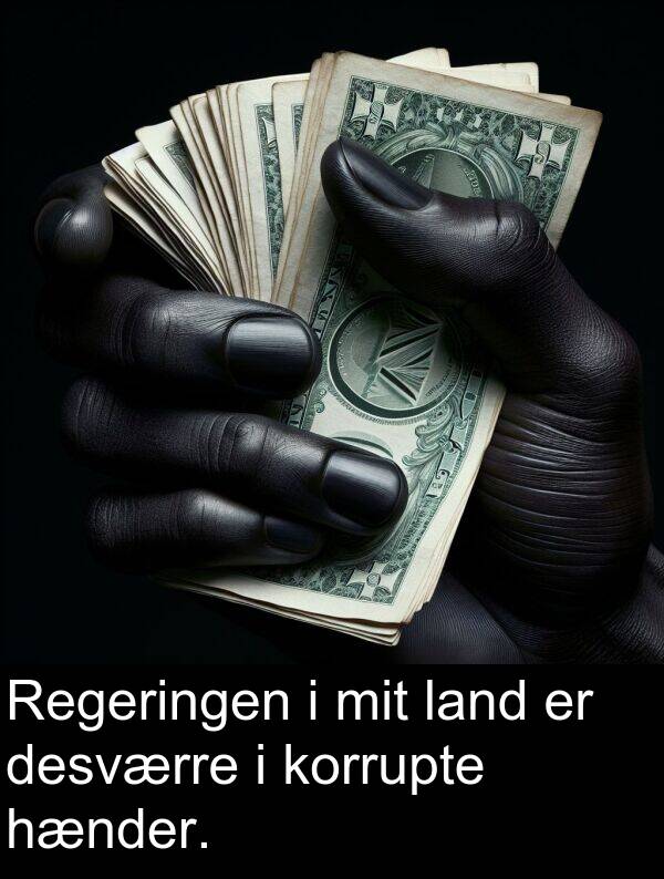 korrupte: Regeringen i mit land er desværre i korrupte hænder.