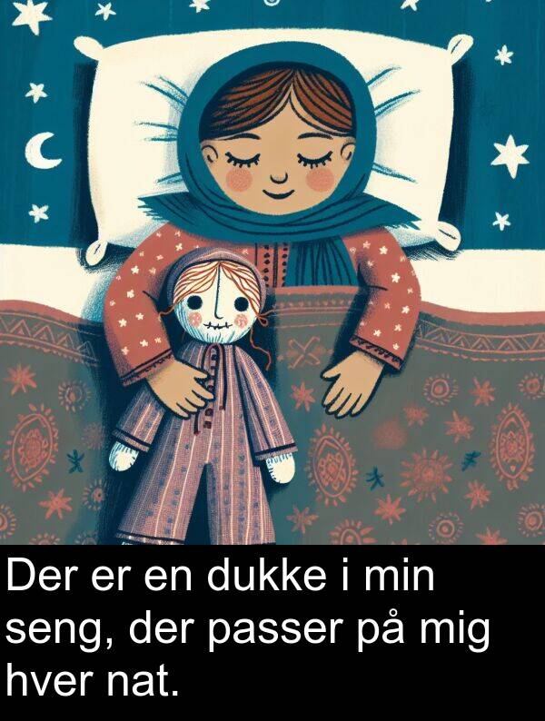 hver: Der er en dukke i min seng, der passer på mig hver nat.