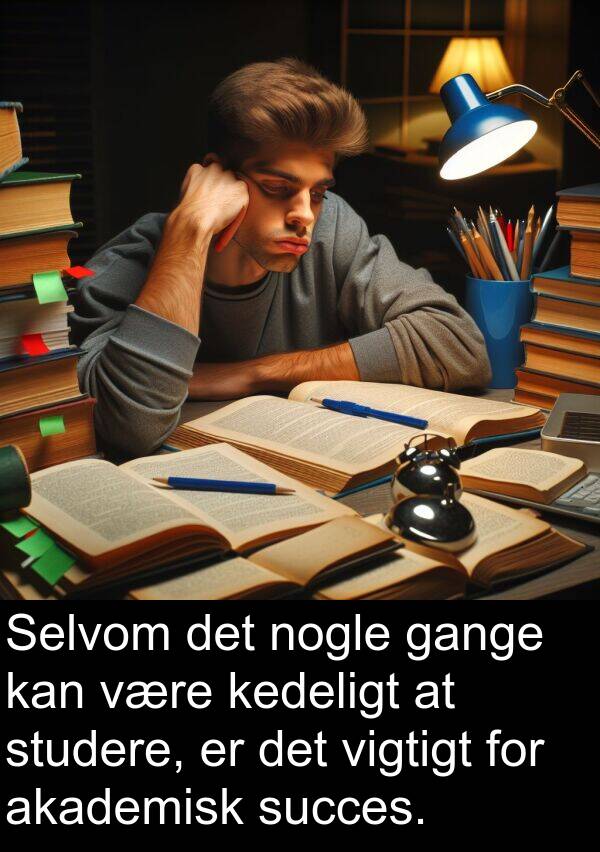 kedeligt: Selvom det nogle gange kan være kedeligt at studere, er det vigtigt for akademisk succes.