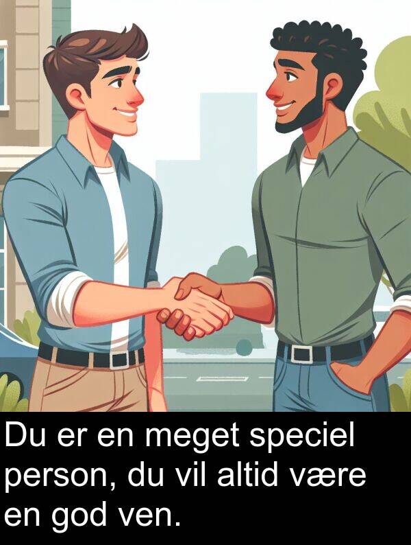 være: Du er en meget speciel person, du vil altid være en god ven.