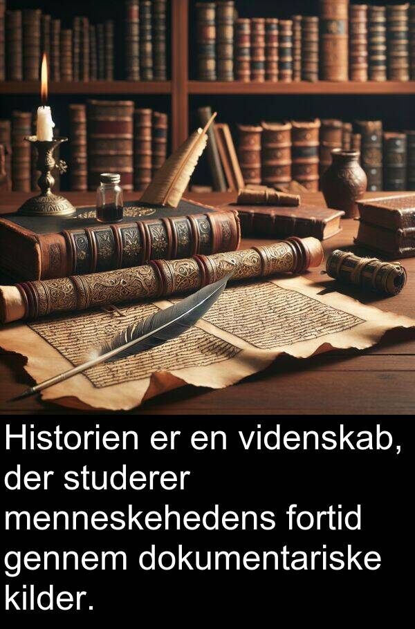 kilder: Historien er en videnskab, der studerer menneskehedens fortid gennem dokumentariske kilder.