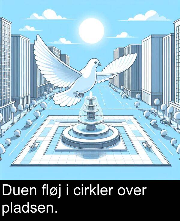 fløj: Duen fløj i cirkler over pladsen.