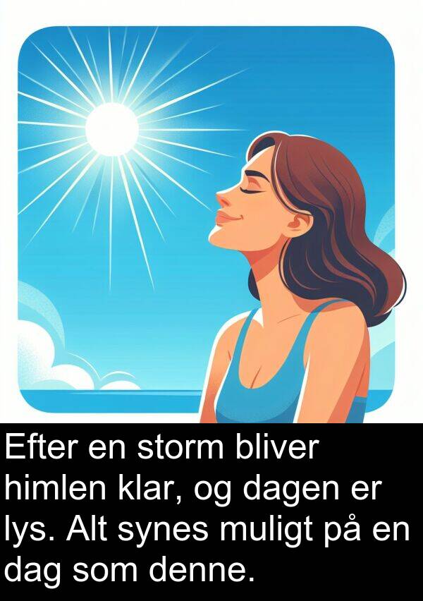 muligt: Efter en storm bliver himlen klar, og dagen er lys. Alt synes muligt på en dag som denne.