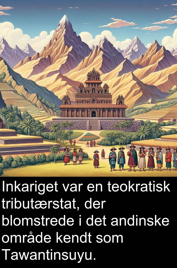 kendt: Inkariget var en teokratisk tributærstat, der blomstrede i det andinske område kendt som Tawantinsuyu.