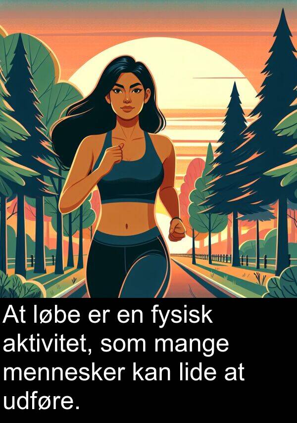 mennesker: At løbe er en fysisk aktivitet, som mange mennesker kan lide at udføre.