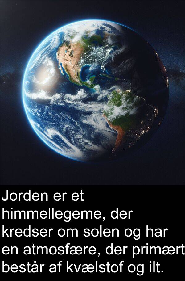 kvælstof: Jorden er et himmellegeme, der kredser om solen og har en atmosfære, der primært består af kvælstof og ilt.