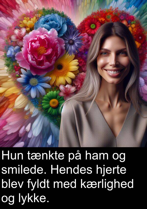 lykke: Hun tænkte på ham og smilede. Hendes hjerte blev fyldt med kærlighed og lykke.