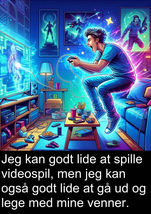 venner: Jeg kan godt lide at spille videospil, men jeg kan også godt lide at gå ud og lege med mine venner.