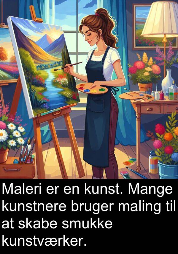 kunst: Maleri er en kunst. Mange kunstnere bruger maling til at skabe smukke kunstværker.