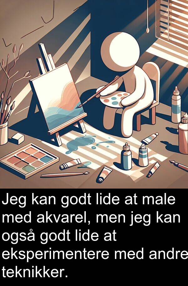 male: Jeg kan godt lide at male med akvarel, men jeg kan også godt lide at eksperimentere med andre teknikker.