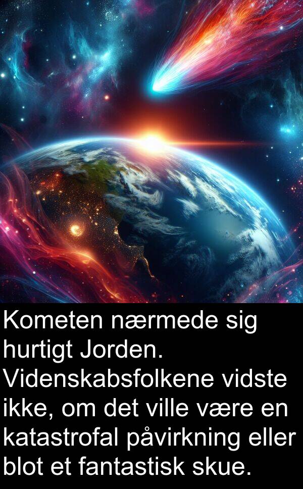 katastrofal: Kometen nærmede sig hurtigt Jorden. Videnskabsfolkene vidste ikke, om det ville være en katastrofal påvirkning eller blot et fantastisk skue.