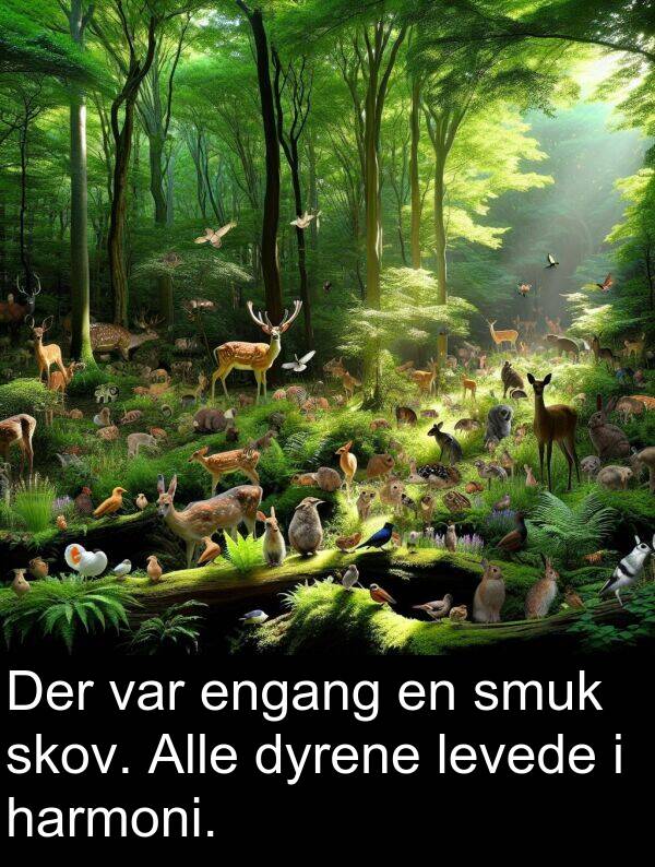 harmoni: Der var engang en smuk skov. Alle dyrene levede i harmoni.