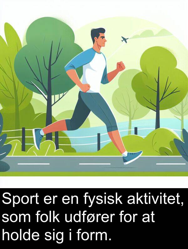 holde: Sport er en fysisk aktivitet, som folk udfører for at holde sig i form.