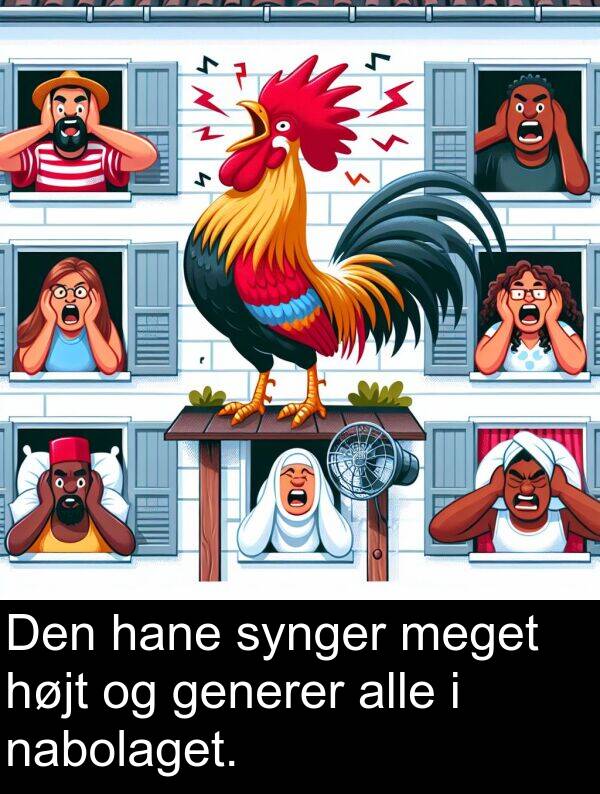 generer: Den hane synger meget højt og generer alle i nabolaget.