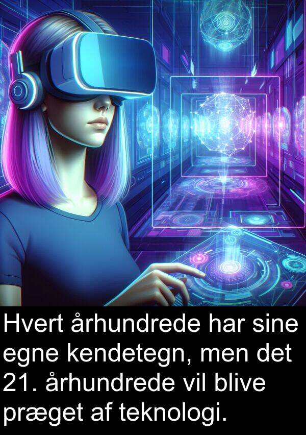 kendetegn: Hvert århundrede har sine egne kendetegn, men det 21. århundrede vil blive præget af teknologi.