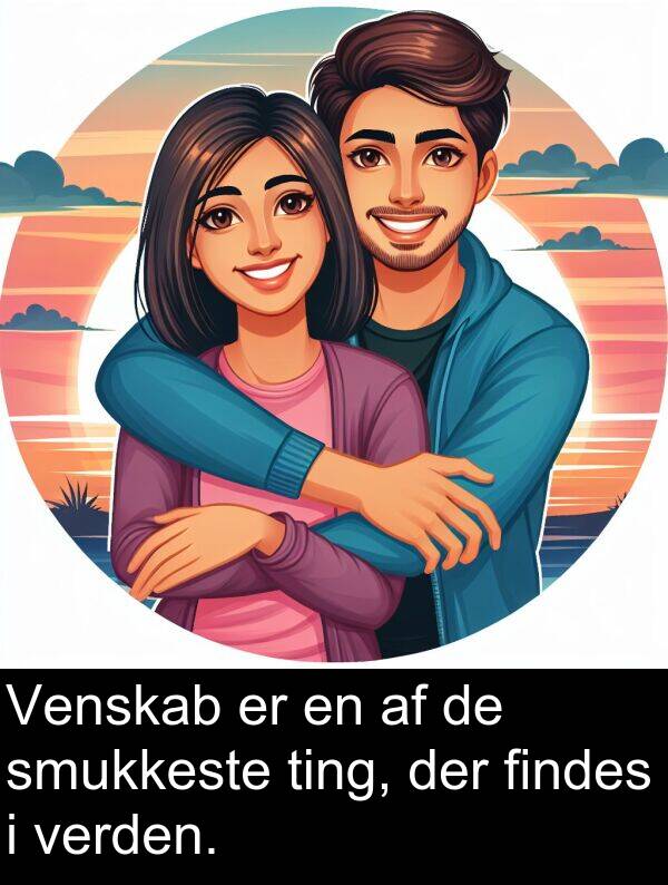 verden: Venskab er en af de smukkeste ting, der findes i verden.
