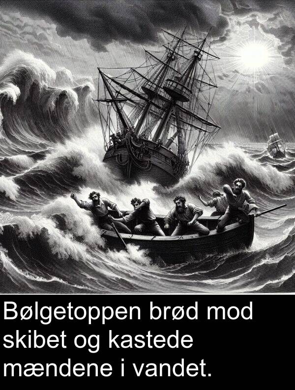 kastede: Bølgetoppen brød mod skibet og kastede mændene i vandet.
