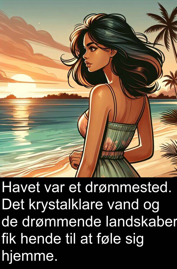 krystalklare: Havet var et drømmested. Det krystalklare vand og de drømmende landskaber fik hende til at føle sig hjemme.
