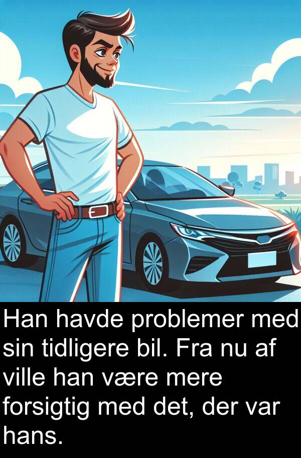 problemer: Han havde problemer med sin tidligere bil. Fra nu af ville han være mere forsigtig med det, der var hans.