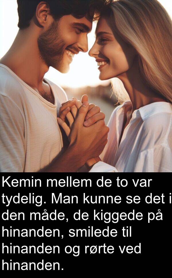 kiggede: Kemin mellem de to var tydelig. Man kunne se det i den måde, de kiggede på hinanden, smilede til hinanden og rørte ved hinanden.