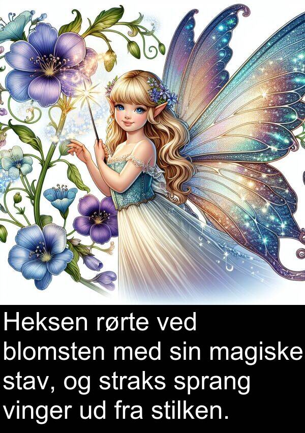 vinger: Heksen rørte ved blomsten med sin magiske stav, og straks sprang vinger ud fra stilken.