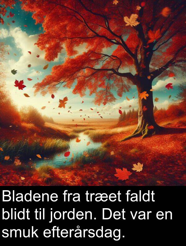 jorden: Bladene fra træet faldt blidt til jorden. Det var en smuk efterårsdag.