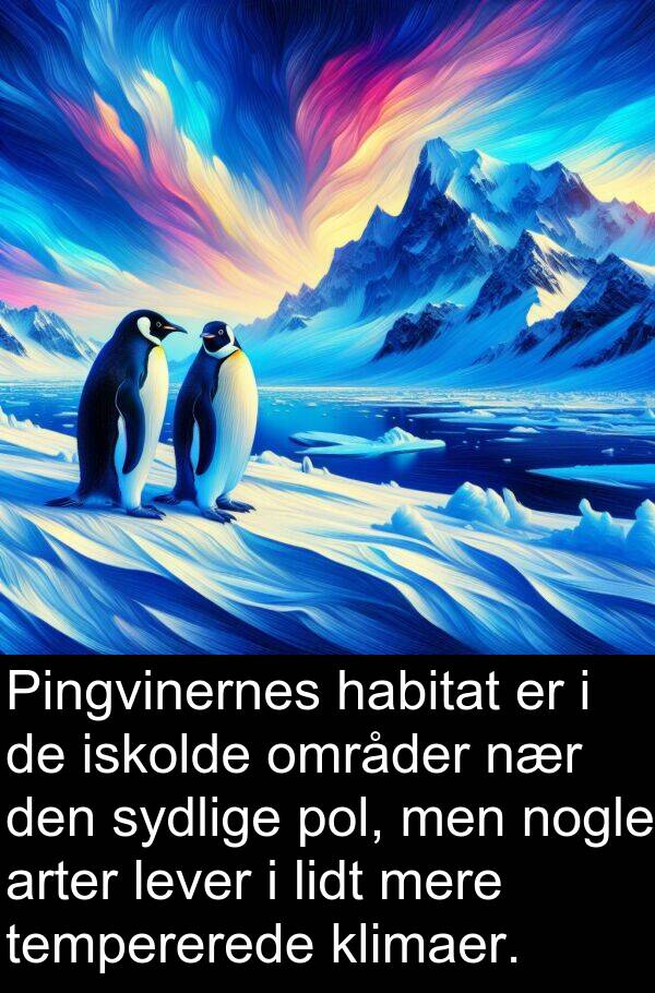 habitat: Pingvinernes habitat er i de iskolde områder nær den sydlige pol, men nogle arter lever i lidt mere tempererede klimaer.