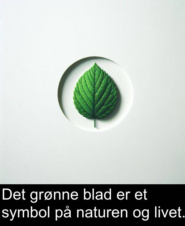 grønne: Det grønne blad er et symbol på naturen og livet.