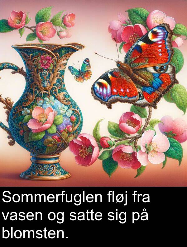 vasen: Sommerfuglen fløj fra vasen og satte sig på blomsten.