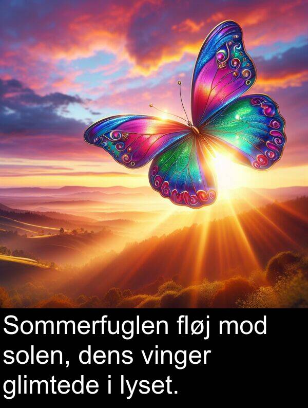 vinger: Sommerfuglen fløj mod solen, dens vinger glimtede i lyset.