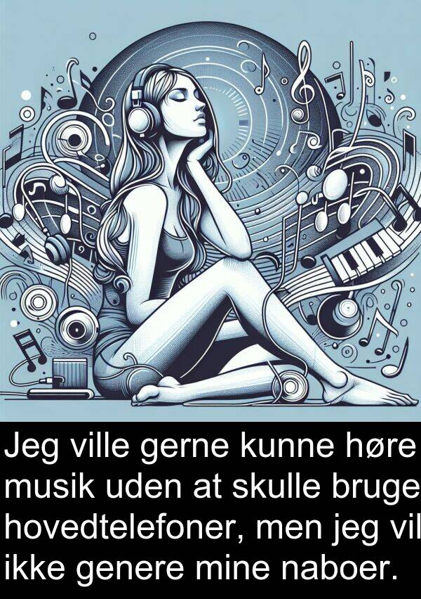 musik: Jeg ville gerne kunne høre musik uden at skulle bruge hovedtelefoner, men jeg vil ikke genere mine naboer.
