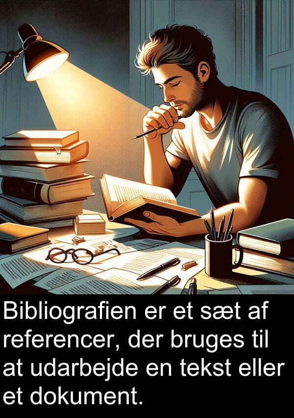 udarbejde: Bibliografien er et sæt af referencer, der bruges til at udarbejde en tekst eller et dokument.