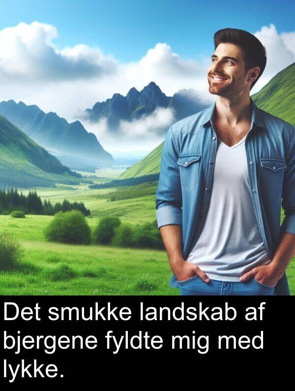 lykke: Det smukke landskab af bjergene fyldte mig med lykke.