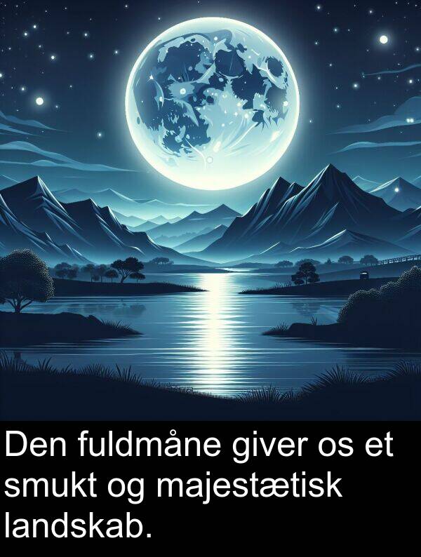 giver: Den fuldmåne giver os et smukt og majestætisk landskab.