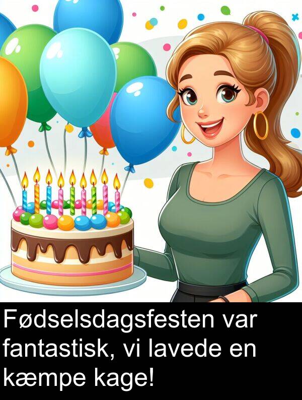 kæmpe: Fødselsdagsfesten var fantastisk, vi lavede en kæmpe kage!