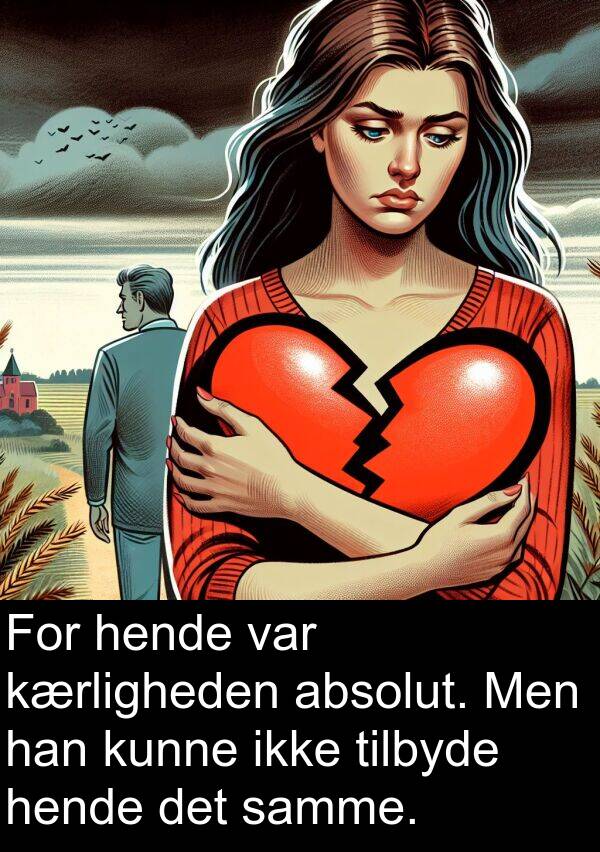 kærligheden: For hende var kærligheden absolut. Men han kunne ikke tilbyde hende det samme.