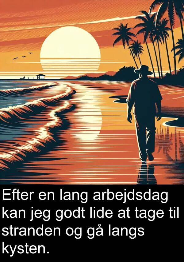 kysten: Efter en lang arbejdsdag kan jeg godt lide at tage til stranden og gå langs kysten.