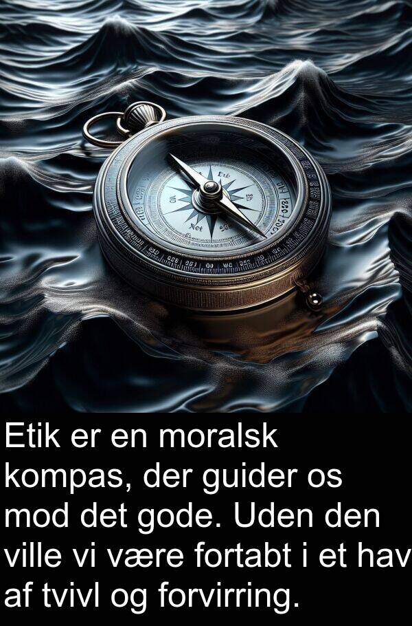 kompas: Etik er en moralsk kompas, der guider os mod det gode. Uden den ville vi være fortabt i et hav af tvivl og forvirring.