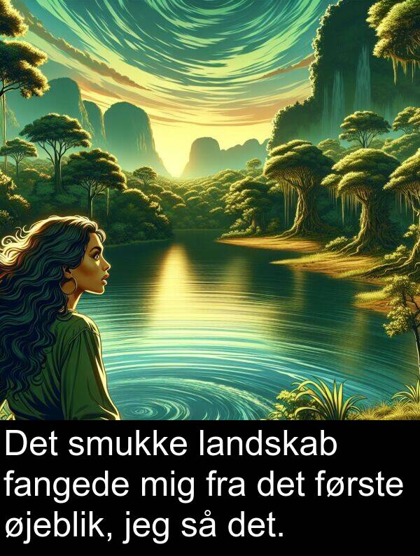 øjeblik: Det smukke landskab fangede mig fra det første øjeblik, jeg så det.