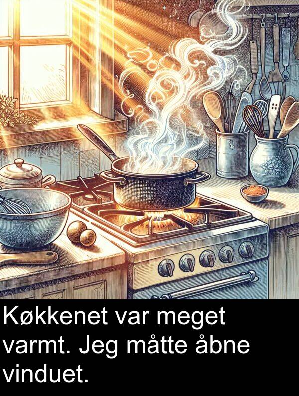 åbne: Køkkenet var meget varmt. Jeg måtte åbne vinduet.