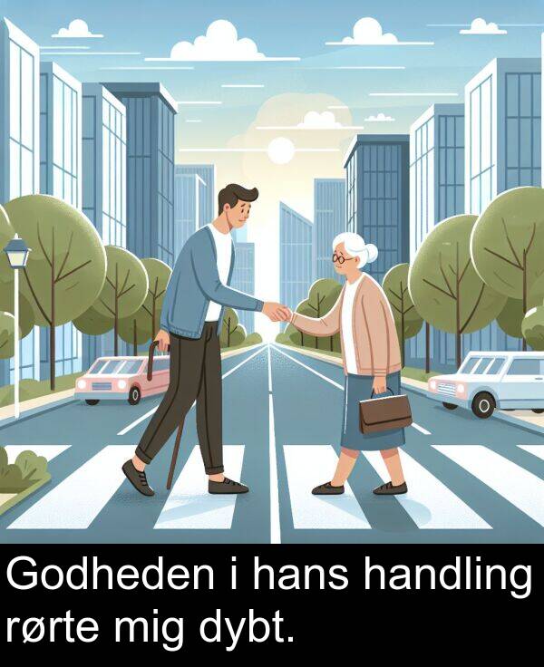mig: Godheden i hans handling rørte mig dybt.