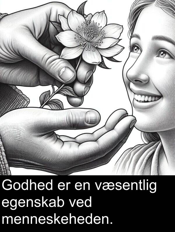 væsentlig: Godhed er en væsentlig egenskab ved menneskeheden.