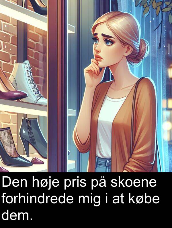 købe: Den høje pris på skoene forhindrede mig i at købe dem.